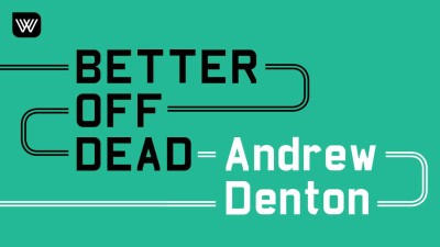 Andrew Denton’s Better Off Dead Is Heavy Listening